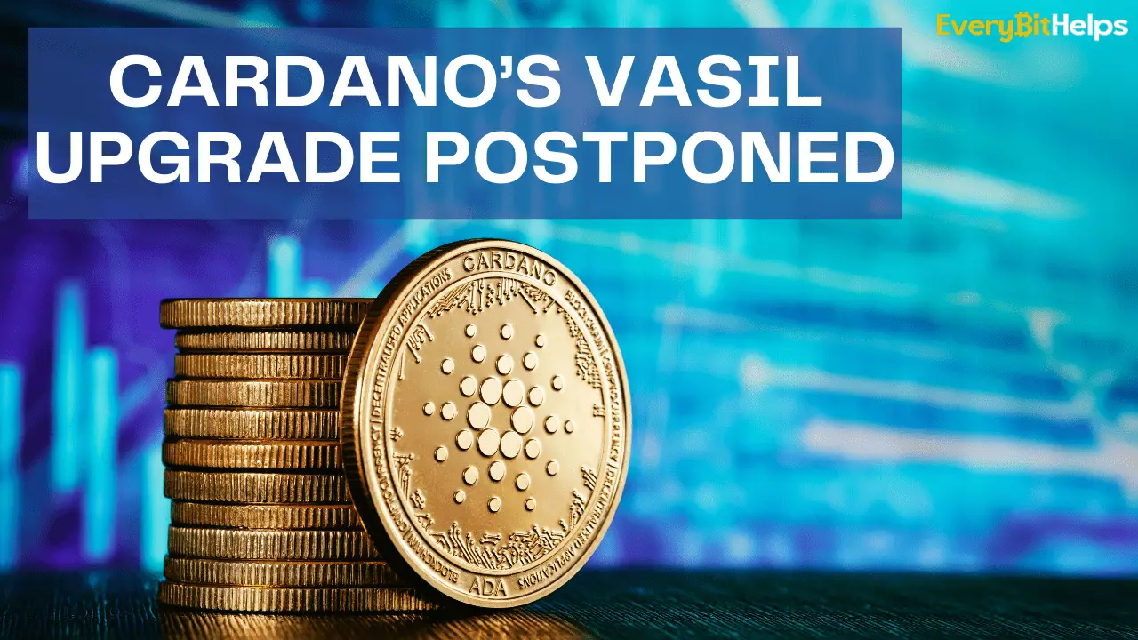 Cardano Vasil Upgrade Postponed