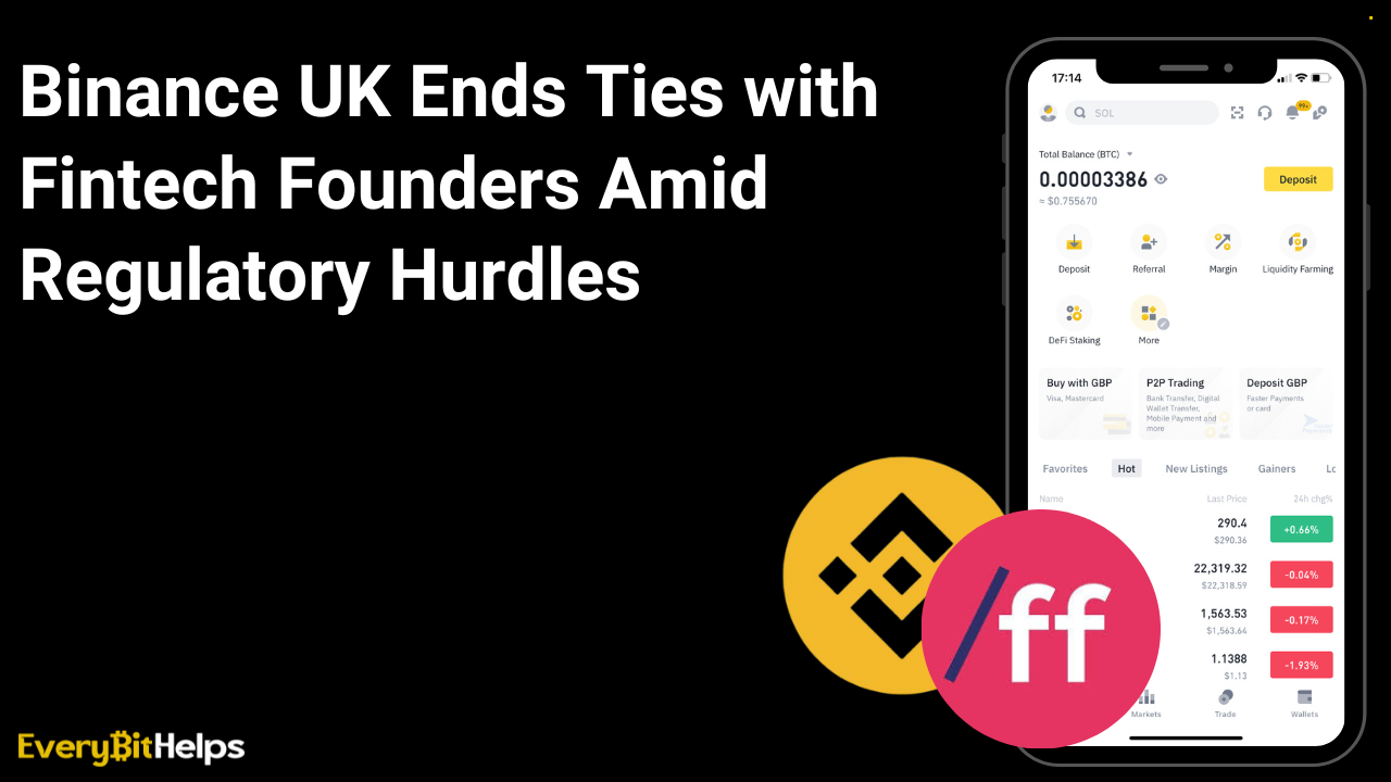 Binance UK Ends Ties with Fintech Founders Amid Regulatory Hurdles